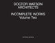 Book cover of: Doctor Watson Architects Incomplete Works Volume Two. By: Victoria Watson