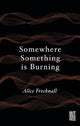 Book cover of: Somewhere Something is Burning. By: FRECKNALL
