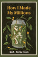 Book cover of: How I Made My Millions. By: Rob STEVENTON