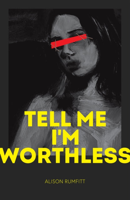 Book cover of: Tell Me I'm Worthless. By: Alison Rumfitt