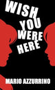 Book cover of: Wish You Were Here. By: Mario Azzurrino