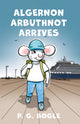 Book cover of: Algernon Arbuthnot Arrives. By: P. G. Bogle