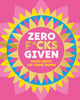 Book cover of: Zero F*cks Given. By: Orange Hippo!