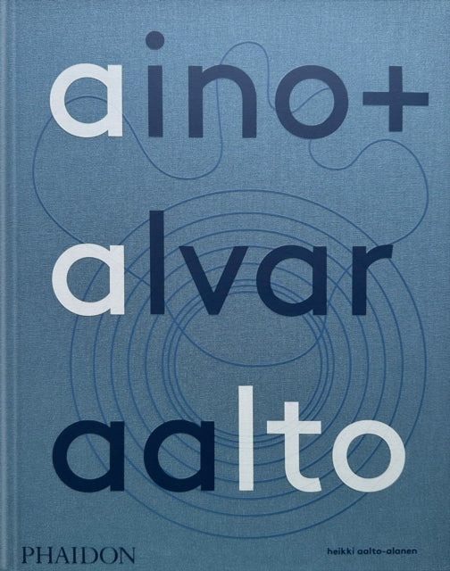 Book cover of: Aino + Alvar Aalto. By: Heikki Aalto-Alanen