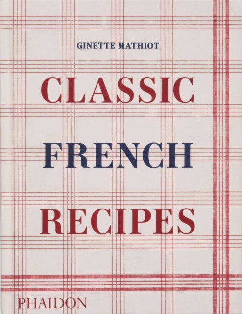 Classic French Recipes 9781838666798 Ginette Mathiot