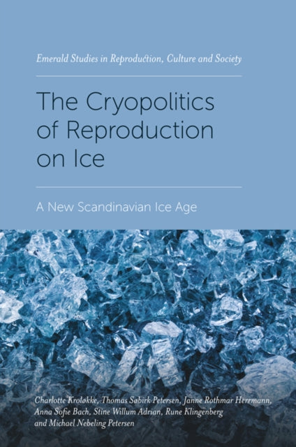 Book cover of: Cryopolitics of Reproduction on Ice. By: Charlotte Kroløkke