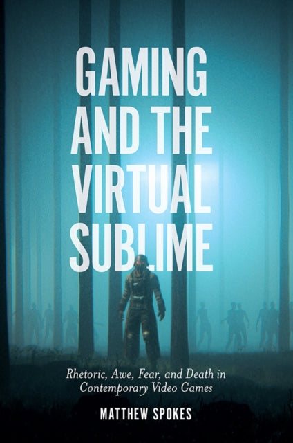 Book cover of: Gaming and the Virtual Sublime. By: Matthew Spokes