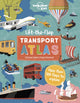 Book cover of: Lonely Planet Kids Lift the Flap Transport Atlas. By: Lonely Planet Kids