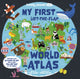 Book cover of: Lonely Planet Kids My First Lift-the-Flap World Atlas. By: Lonely Planet Kids