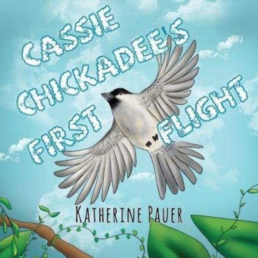 Book cover of: Cassie Chickadee's First Flight. By: Katherine Pauer