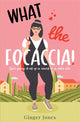 Book cover of: What the Focaccia. By: Ginger Jones