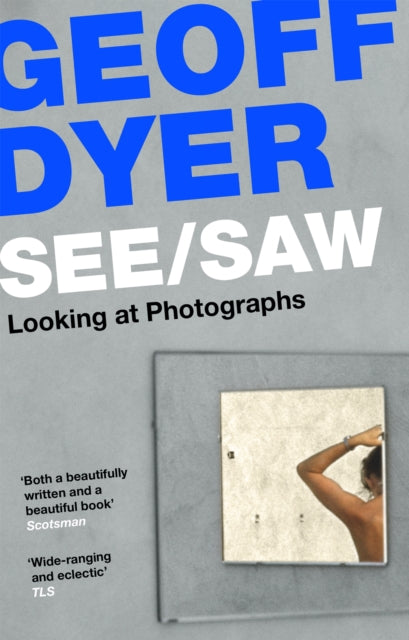 Book cover of: See/Saw. By: Geoff Dyer