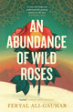 Book cover of: Abundance of Wild Roses. By: Feryal Ali-Gauhar