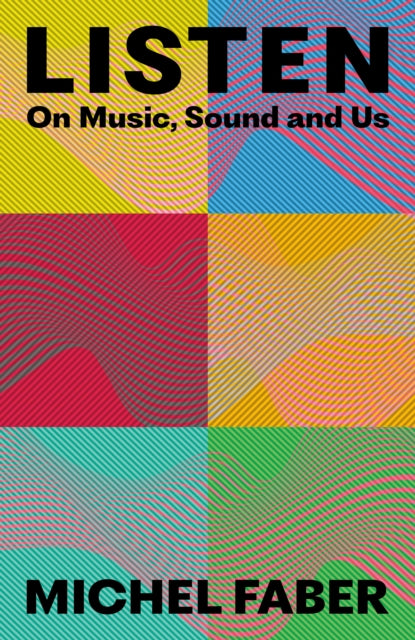 Listen, On Music, Sound and Us 9781838858407 Michel Faber