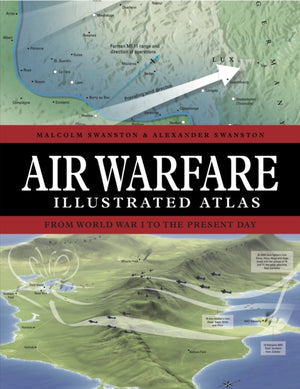 Air Warfare Illustrated Atlas, From World War I to the Present Day