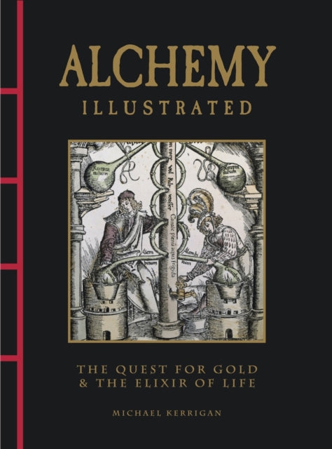 Alchemy Illustrated, The Quest for Gold & the Elixir of Life 9781838865917 Michael Kerrigan
