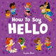 Book cover of: How to Say Hello. By: Sophie Beer