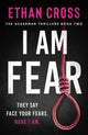 Book cover of: I Am Fear. By: Ethan Cross