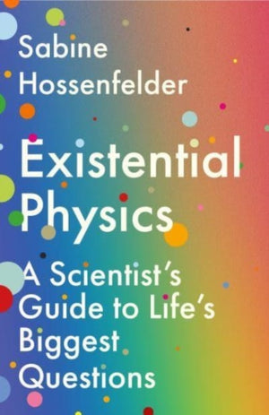 Existential Physics, A Scientist’s Guide to Life’s Biggest Questions