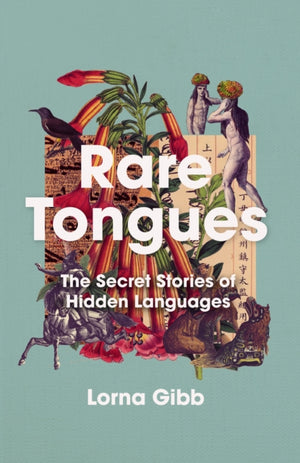 Rare Tongues, The Secret Stories of Hidden Languages