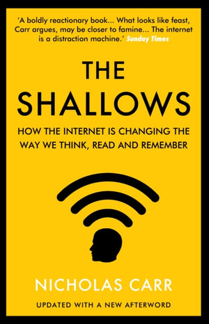 Shallows, How the Internet Is Changing the Way We Think, Read and Remember