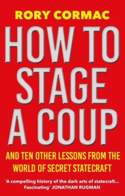 Book cover of: How To Stage A Coup. By: Rory Cormac