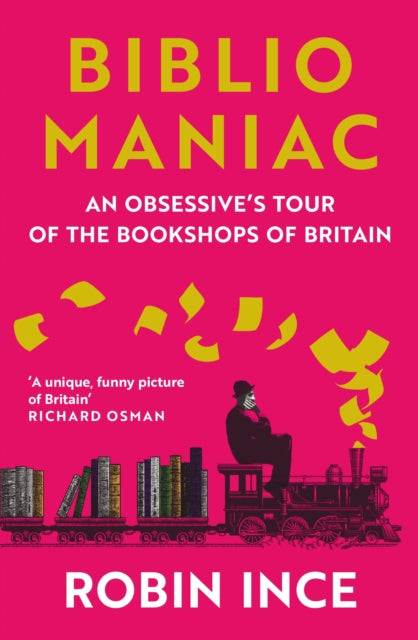 Bibliomaniac, An Obsessive's Tour of the Bookshops of Britain 9781838957711 Robin Ince