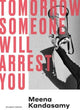 Book cover of: Tomorrow Someone Will Arrest You. By: Meena Kandasamy