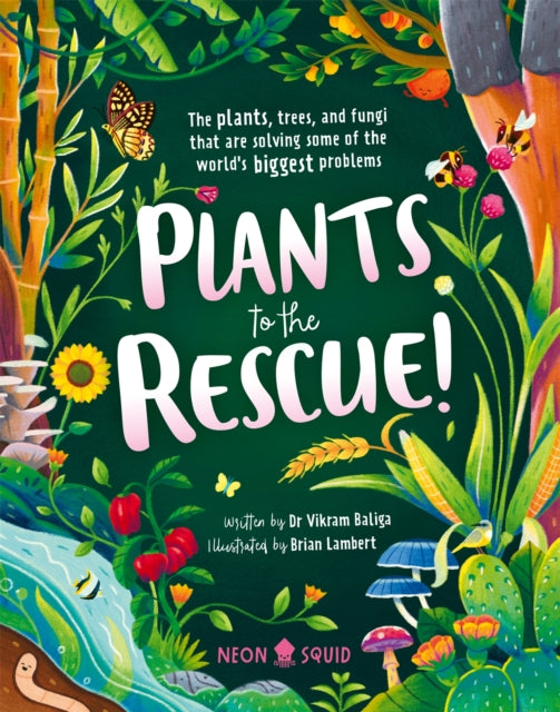 Plants to the Rescue!, The Plants, Trees, and Fungi That Are Solving Some of the World's Biggest Problems 9781838992996 Vikram Baliga