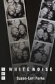 Book cover of: White Noise. By: Suzan-Lori Parks