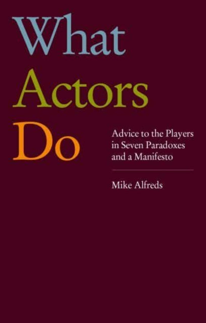 Book cover of: What Actors Do. By: Mike Alfreds