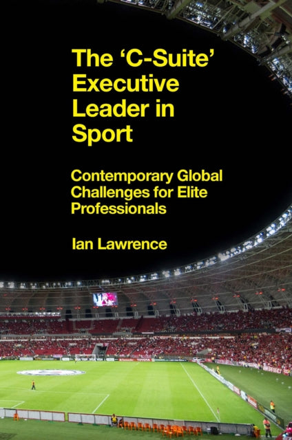 Book cover of: ’C-Suite’ Executive Leader in Sport. By: Ian Lawrence
