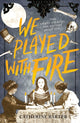 Book cover of: We Played With Fire. By: Catherin BARTER