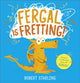 Fergal is Fretting!, Discover Fergal's mindfulness steps that help children deal with anxiety 9781839132636 Robert STARLING
