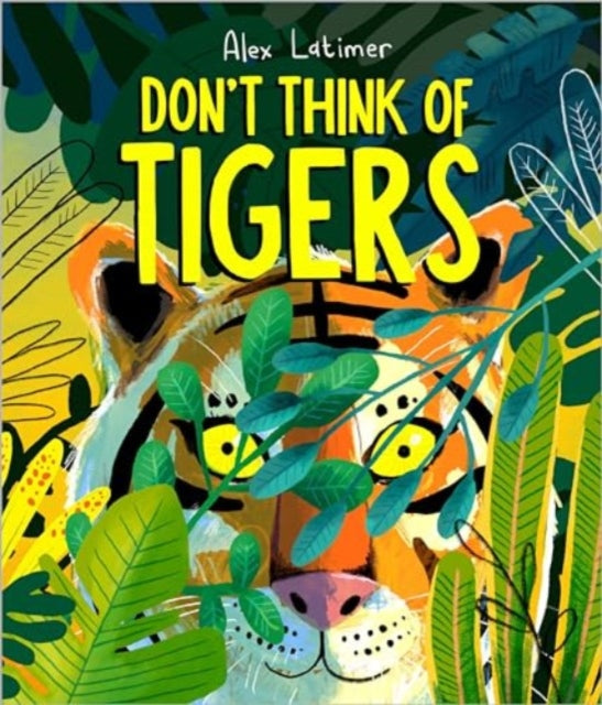 Book cover of: Don't Think of Tigers. By: Alex Latimer