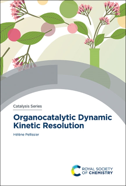 Book cover of: Organocatalytic Dynamic Kinetic Resolution. By: Hélène Pellissier