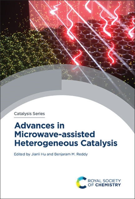 Book cover of: Advances in Microwave-assisted Heterogeneous Catalysis. By: Jianli Hu