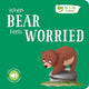 Book cover of: When Bear Feels Worried