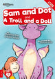 Book cover of: Sam And Dot And A Troll And A Doll. By: Madeline Tyler