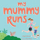 Book cover of: My Mummy Runs
