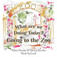 Book cover of: What are we Doing Today? Going to the Zoo