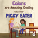 Book cover of: Colors are Amazing, Dealing with Your Picky Eater. By: Claudia Martial