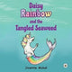 Book cover of: Daisy Rainbow and the Tangled Seaweed. By: Joannie Nickel