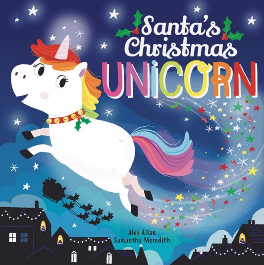 Book cover of: Santa's Christmas Unicorn. By: Alex Allan