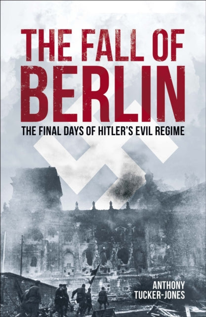 Book cover of: Fall of Berlin. By: Anthony Tucker-Jones