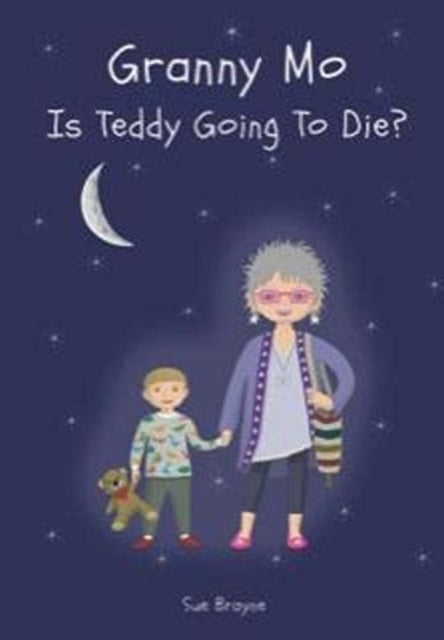 Book cover of: GRANNY MO - IS TEDDY GOING TO DIE?. By: Sue Brayne