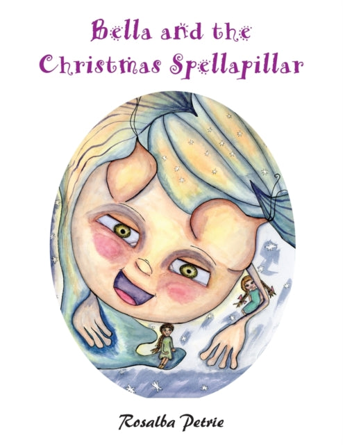 Book cover of: Bella and the Christmas Spellapillar. By: Rosalba Petrie