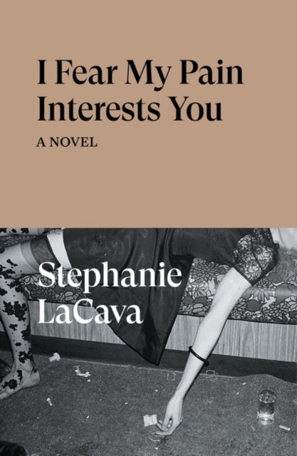 Book cover of: I Fear My Pain Interests You. By: Stephanie La Cava