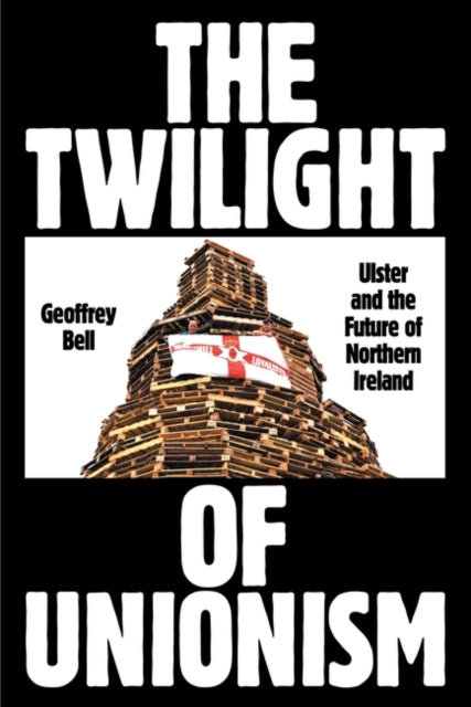 Book cover of: Twilight of Unionism. By: Geoffrey Bell