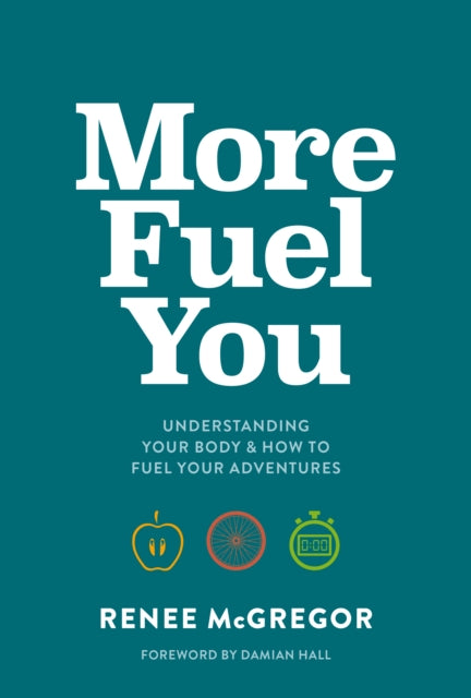 More Fuel You, Understanding your body & how to fuel your adventures 9781839810824 Renee McGregor